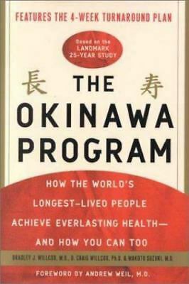 The Okinawa Program: How the World's Longest-Lived People Achieve Everlasting Health--and How You Can Too by D. Craig Willcox, Bradley J. Willcox, Makoto Suzuki