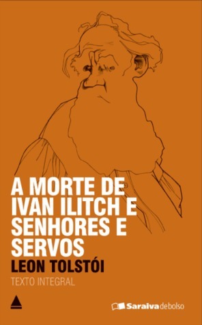 A Morte de Ivan Ilitch / Senhores e Servos by Leo Tolstoy