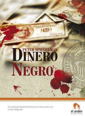 Dinero Negro by Peter Spiegelman