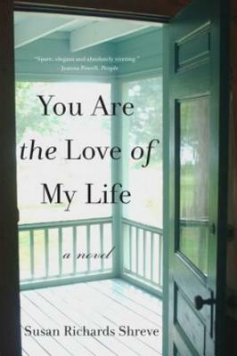 You Are the Love of My Life by Susan Richards Shreve