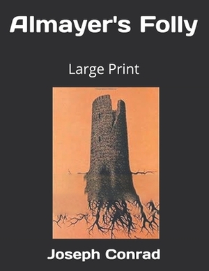 Almayer's Folly: Large Print by Joseph Conrad