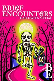 Brief Encounters: Halloween Edition by Arwa Hezzah, Maisoon Sobhy, Eylul Ener, May Shamy, A.I. Nasser, Adham Khalil, D.A. Neil, Chantal Kurdy, Roaa Eid, Youssef A., Nermeen Siddiqui, Maryam G. Aziz