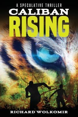 Caliban Rising: A Speculative Thriller by Richard Wolkomir