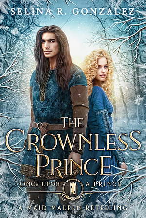 The Crownless Prince: A Maid Maleen Retelling by Selina R. Gonzalez