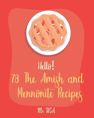 Hello! 78 The Amish and Mennonite Recipes: Best Amish and Mennonite Cookbook Ever For Beginners [Banana Bread Cookbook, Yeast Bread Recipes, Amish Coo by USA