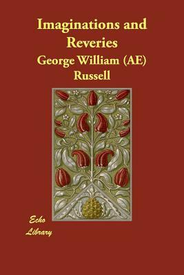 Imaginations and Reveries by George William (Ae) Russell