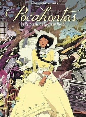 Pocahontas: La Princesse du Nouveau Monde by Loïc Locatelli-Kournwsky