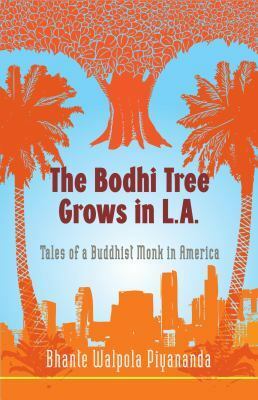 The Bodhi Tree Grows in L.A.: Tales of a Buddhist Monk in America by Bhante Walpola Piyananda