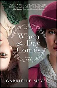 When the Day Comes by Gabrielle Meyer