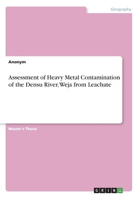 Assessment of Heavy Metal Contamination of the Densu River, Weja from Leachate by Anonym