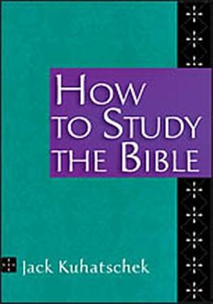 How to Study the Bible by Jack Kuhatschek