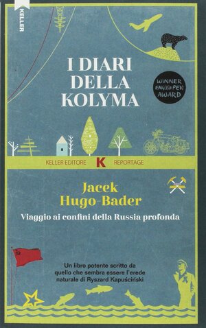 I diari della Kolyma. Viaggio ai confini della Russia profonda by Jacek Hugo-Bader