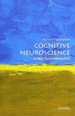 Cognitive Neuroscience: A Very Short Introduction by Richard Passingham