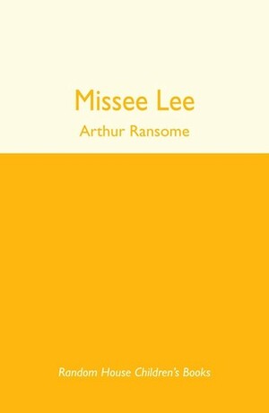 Missee Lee: The Swallows and Amazons in the China Seas by Arthur Ransome