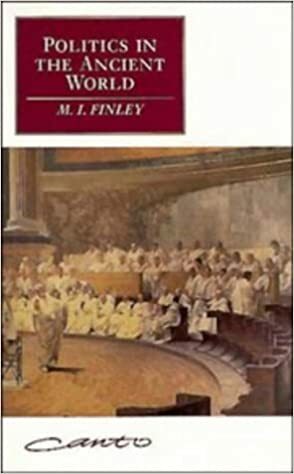 Politics in the Ancient World by M.I. Finley