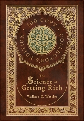 The Science of Getting Rich (100 Copy Collector's Edition) by Wallace D. Wattles