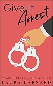 Give It Arrest by Laura Barnard