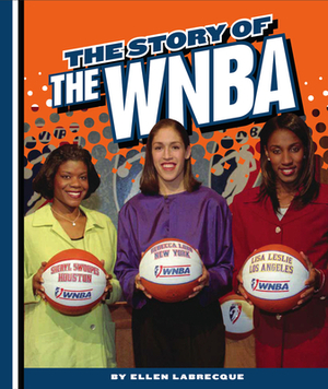 The Story of the WNBA by Ellen Labrecque