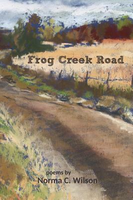 Frog Creek Road by Norma C. Wilson