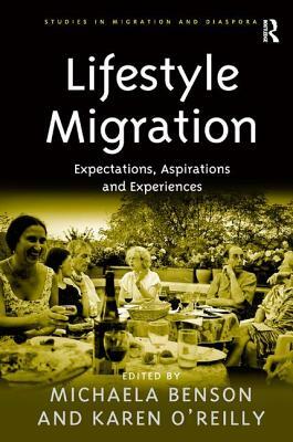 Lifestyle Migration: Expectations, Aspirations and Experiences by Michaela Benson