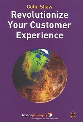Revolutionize Your Customer Experience by Colin Shaw