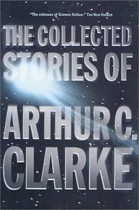 The Collected Stories of Arthur C. Clarke by Arthur C. Clarke