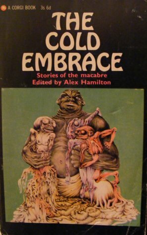 The Cold Embrace: Stories Of The Macabre by Alex Hamilton