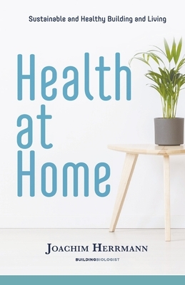Health at Home: Sustainable and Healthy Building and Living by Joachim Herrmann
