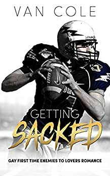 Getting Sacked: Gay First Time Enemies To Lovers Romance by Van Cole