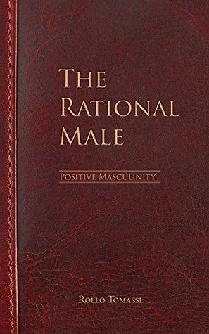 The Rational Male: Positive Masculinity by Rollo Tomassi