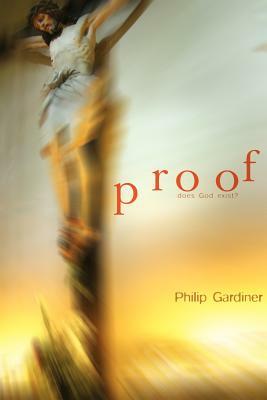 Proof: Does God Exist? by Philip Gardiner