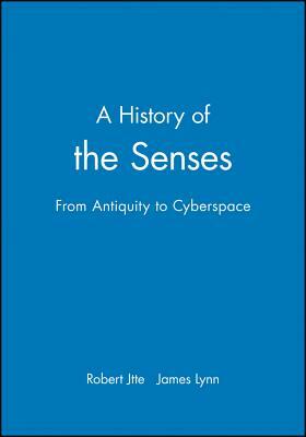 A History of the Senses: From Antiquity to Cyberspace by Robert Jütte