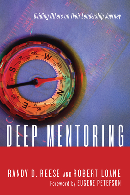 Deep Mentoring: Guiding Others on Their Leadership Journey by Robert Loane, Randy D. Reese