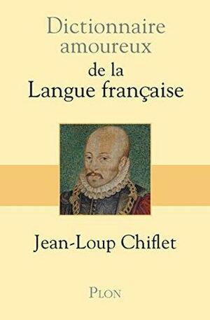 Dictionnaire amoureux de la langue française by Jean-Loup Chiflet