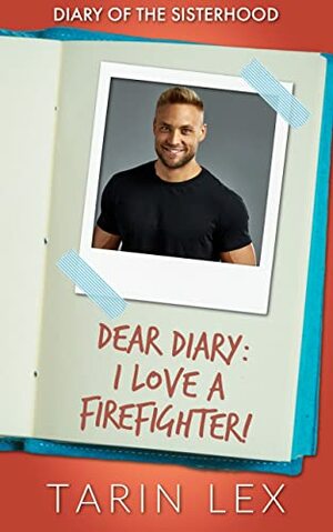 Dear Diary: I Love a Firefighter!: Insta Love Firefighter Romance  by Tarin Lex