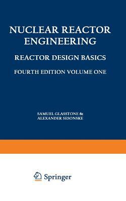 Nuclear Reactor Engineering: Reactor Design Basics / Reactor Systems Engineering by Alexander Sesonske, Samuel Glasstone