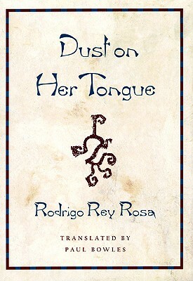 Dust on Her Tongue by Rodrigo Rey Rosa