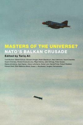 Masters of the Universe?: NATO's Balkan Crusade by 