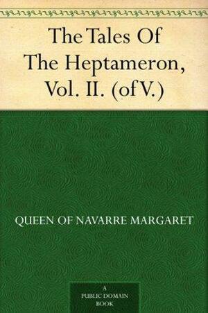 The Tales Of The Heptameron, Vol. II. by Marguerite de Navarre