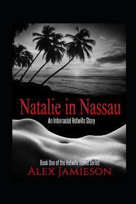 Natalie in Nassau: An Interracial Hotwife Story by Alex Jamieson