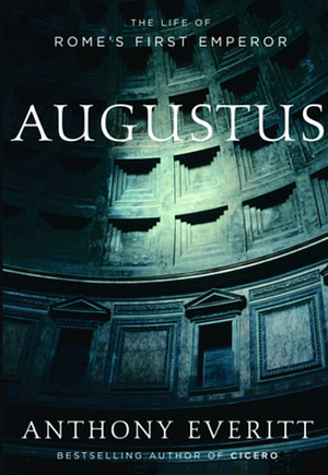 Augustus: The Life of Rome's First Emperor by Anthony Everitt