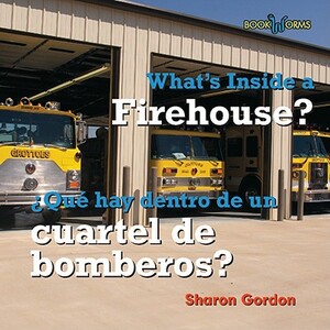 What's Inside a Firehouse/Que Hay Dentro de Un Cuartel de Bomberos? by Sharon Gordon