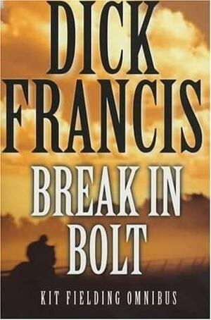Break In / Bolt by Dick Francis