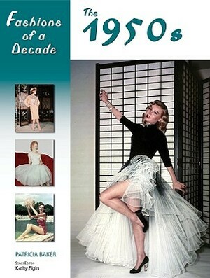 Fashions of a Decade: The 1950s by Patricia Baker