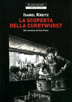 La scoperta della currywurst: Dal romanzo di Uwe Timm by Isabel Kreitz, Uwe Timm, Frank Giese