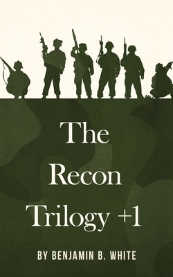 The Recon Trilogy + 1 by Benjamin B. White