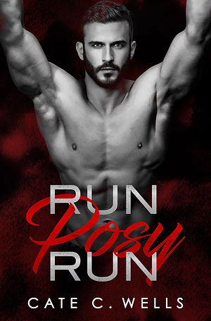 Run Posy Run by Cate C. Wells