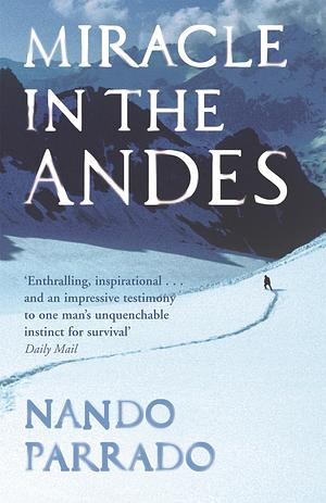 Miracle In The Andes by Nando Parrado