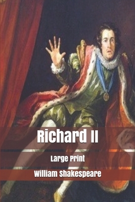 Richard II: Large Print by William Shakespeare