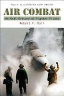 Air Combat: An Oral History of Fighter Pilots by Robert F. Dorr